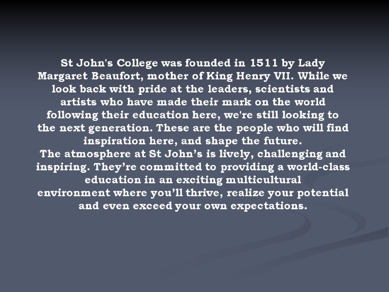 St John's College was founded in 1511 by Lady Margaret Beaufort, mother of King